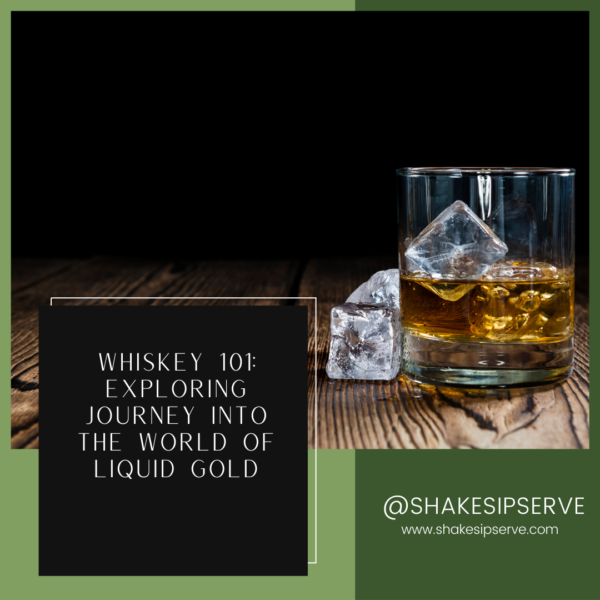 The World Of Whiskeywhiskey 101: Exploring Journey Into The World Of Liquid Gold