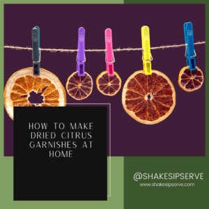 How To Make Dried Citrus Garnishes At Home