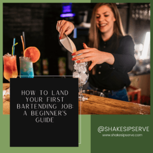 How To Land Your First Bartending Job: A Beginner’s Guide