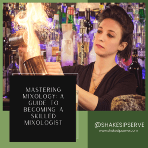 Mastering Mixology: A Guide To Becoming A Skilled Mixologist