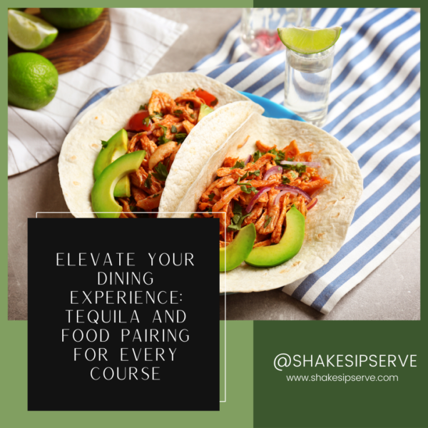 Elevate Your Dining Experience: Tequila And Food Pairing For Every Course