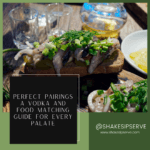 Perfect Pairings A Vodka And Food Matching guide