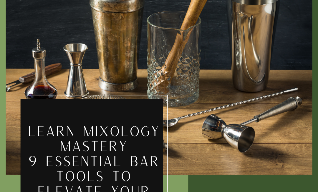 Learn Mixology Mastery: 9 Essential Bar Tools To Elevate Your Cocktail Craftsmanship