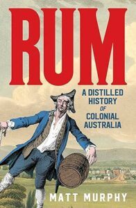 Rum: A Distilled History Of Colonial Australia Health Benefits And Risks Of Rum