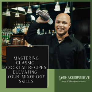 Mastering Classic Cocktail Recipes Elevating Your Mixology Skills