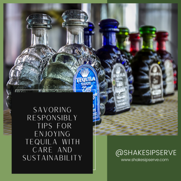 Savoring Responsibly: Tips For Enjoying Tequila With Care And Sustainability