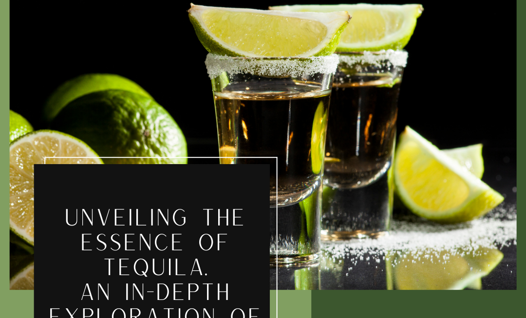 Unveiling The Essence Of Tequila : An In-Depth Exploration Of Mexico'S Iconic Spirit