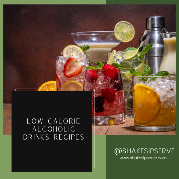 Sipping Smart: A Guide To Low Calorie Alcoholic Drinks Recipes