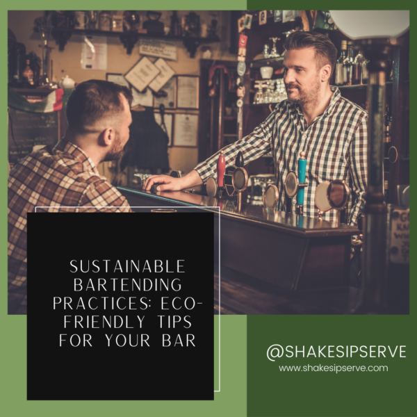 Sustainable Bartending Practices: Eco-Friendly Tips For Your Bar