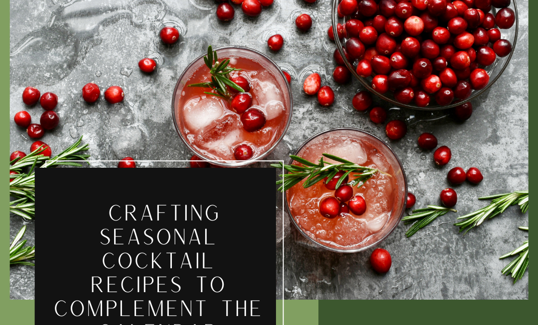 Sip Through The Seasons: Crafting Seasonal Cocktail Recipes To Complement The Calendar