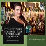 Stocking Your Bar: Must-Have Spirits And Equipment