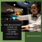The Beginners' Guide To Crafting Classic Cocktails