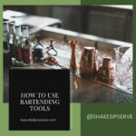 How To Use Bartending Tools