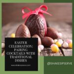 Easter Celebration: Pairing Cocktails With Traditional Dishes
