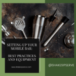 Setting Up Your Mobile Bar: Best Practices And Equipment